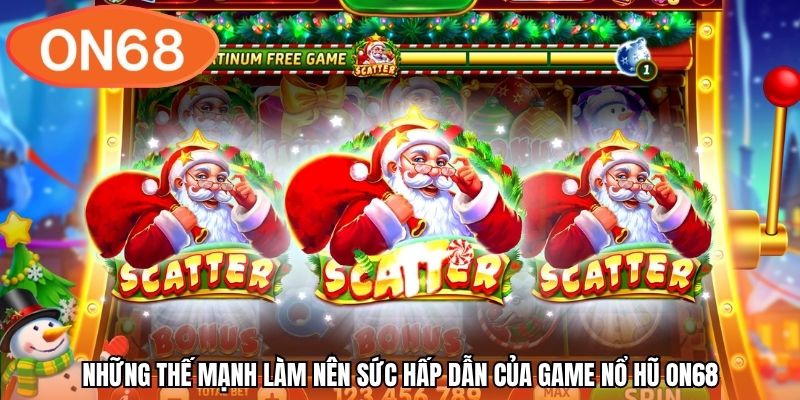 Những thế mạnh làm nên sức hấp dẫn của game nổ hũ ON68